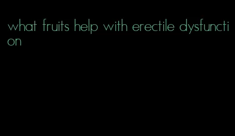 what fruits help with erectile dysfunction