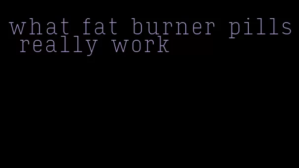 what fat burner pills really work