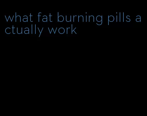 what fat burning pills actually work