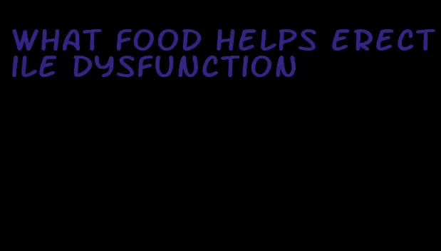 what food helps erectile dysfunction