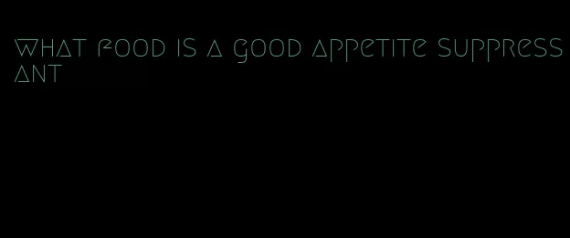 what food is a good appetite suppressant