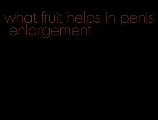 what fruit helps in penis enlargement