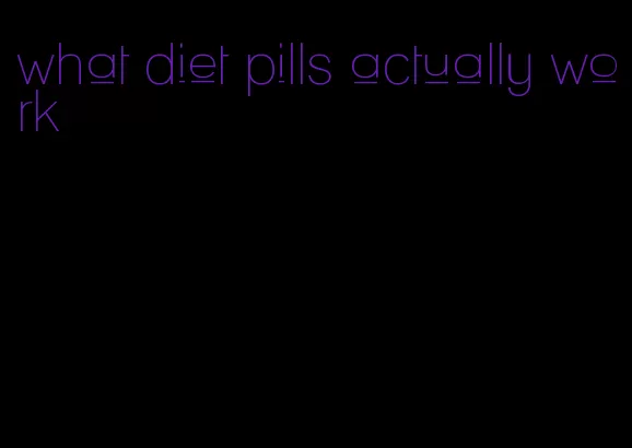 what diet pills actually work