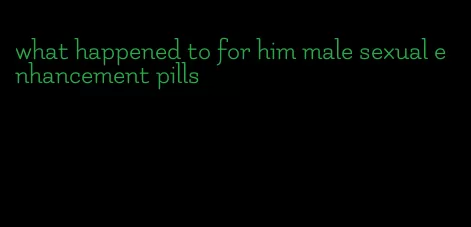 what happened to for him male sexual enhancement pills