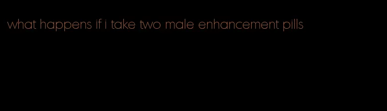 what happens if i take two male enhancement pills