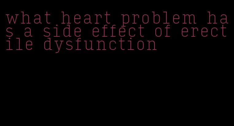 what heart problem has a side effect of erectile dysfunction