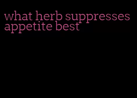 what herb suppresses appetite best