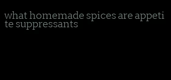 what homemade spices are appetite suppressants