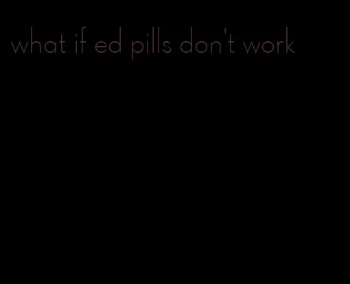 what if ed pills don't work