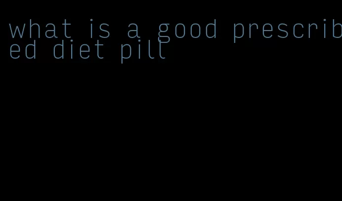 what is a good prescribed diet pill