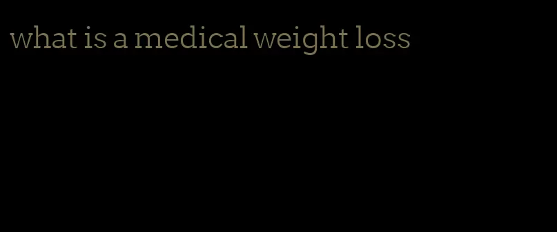 what is a medical weight loss