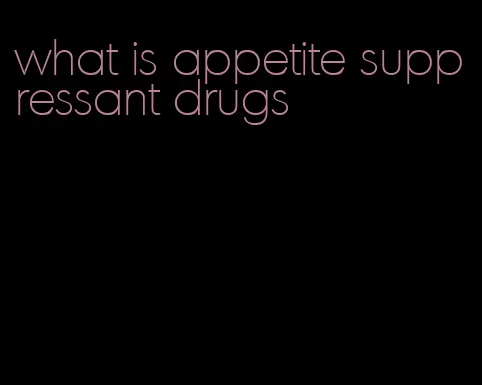 what is appetite suppressant drugs