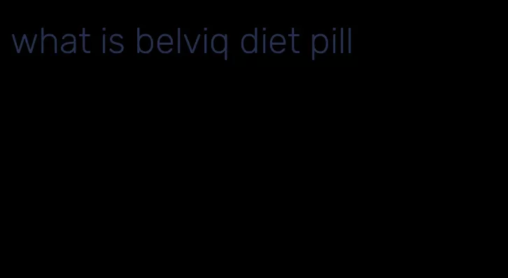 what is belviq diet pill