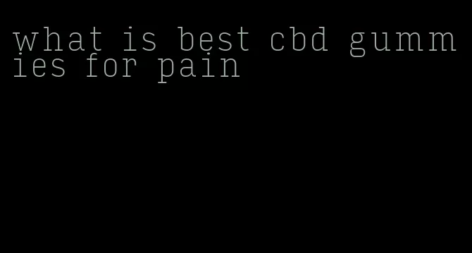 what is best cbd gummies for pain