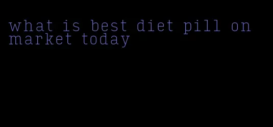 what is best diet pill on market today