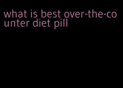 what is best over-the-counter diet pill