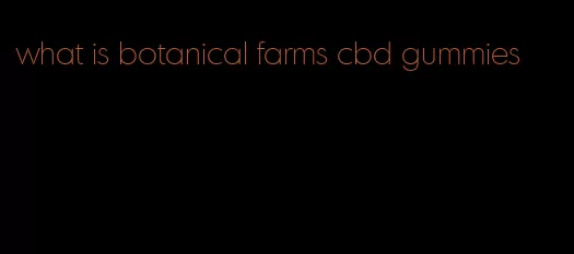 what is botanical farms cbd gummies