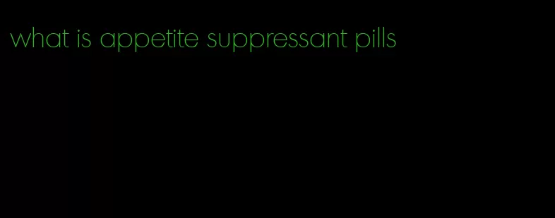 what is appetite suppressant pills