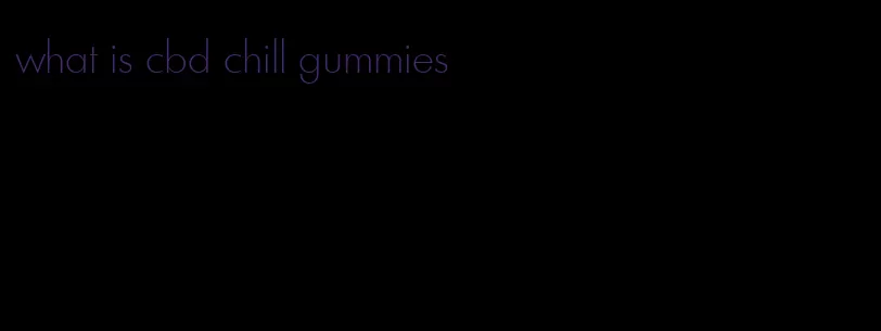 what is cbd chill gummies