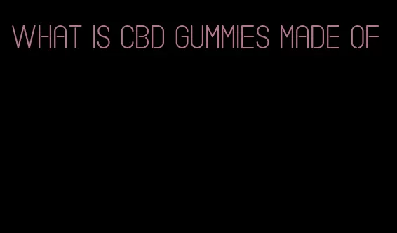 what is cbd gummies made of