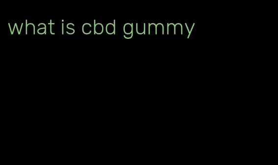 what is cbd gummy