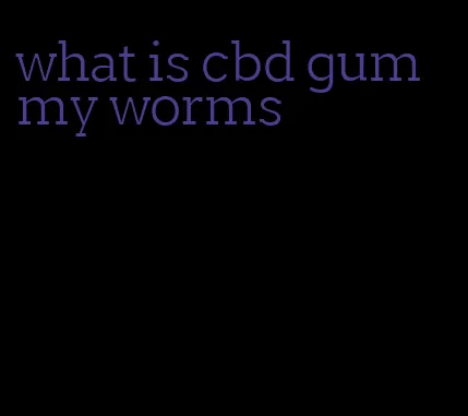 what is cbd gummy worms