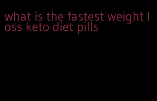 what is the fastest weight loss keto diet pills