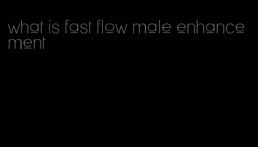 what is fast flow male enhancement