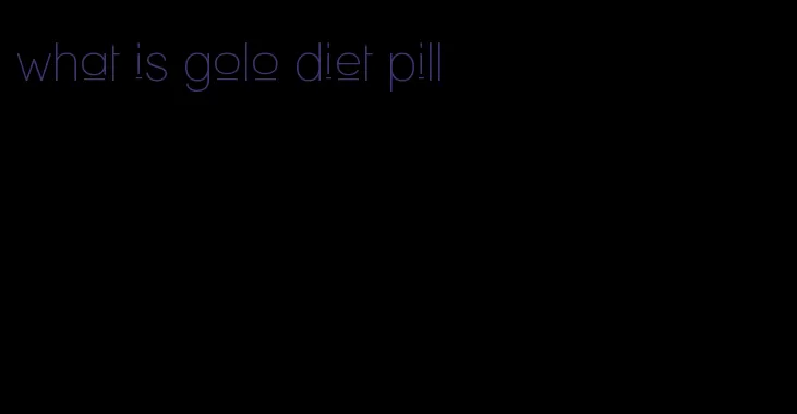 what is golo diet pill