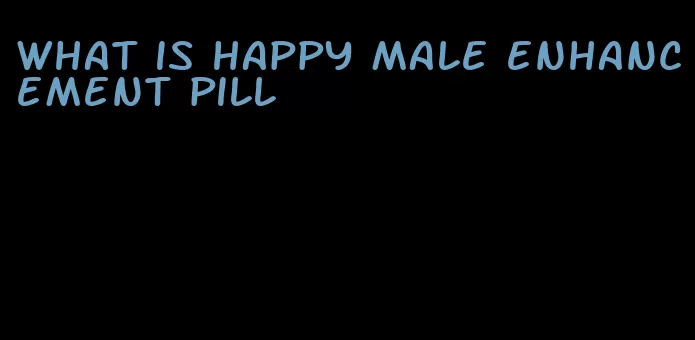 what is happy male enhancement pill