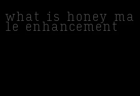 what is honey male enhancement