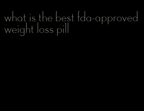 what is the best fda-approved weight loss pill