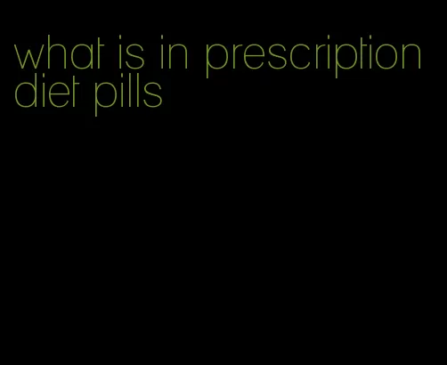 what is in prescription diet pills