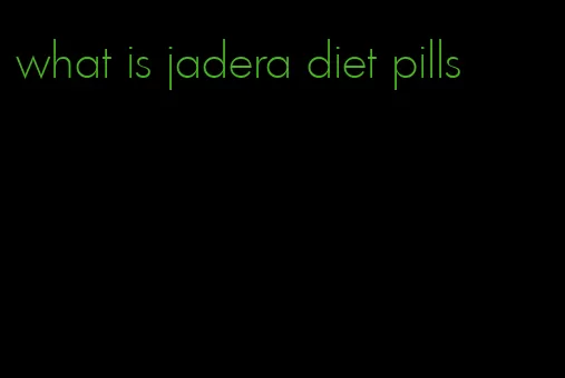 what is jadera diet pills