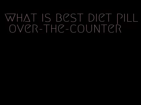 what is best diet pill over-the-counter