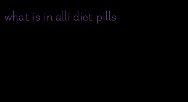 what is in alli diet pills