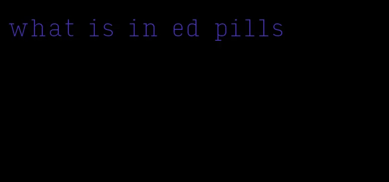 what is in ed pills