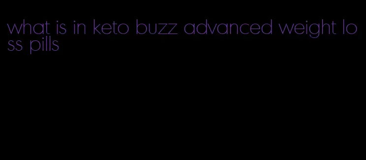 what is in keto buzz advanced weight loss pills