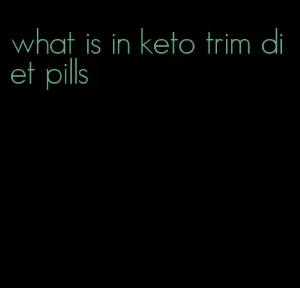 what is in keto trim diet pills