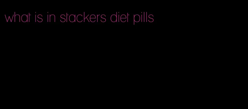 what is in stackers diet pills