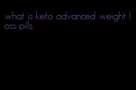 what is keto advanced weight loss pills