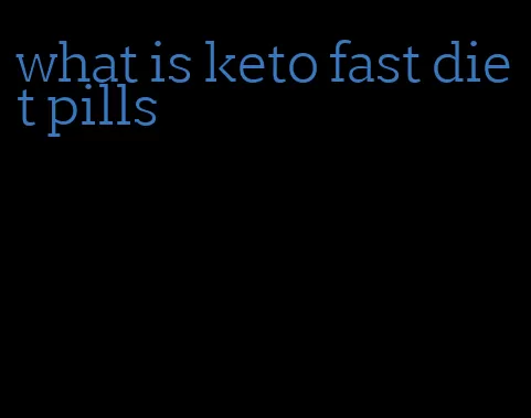 what is keto fast diet pills