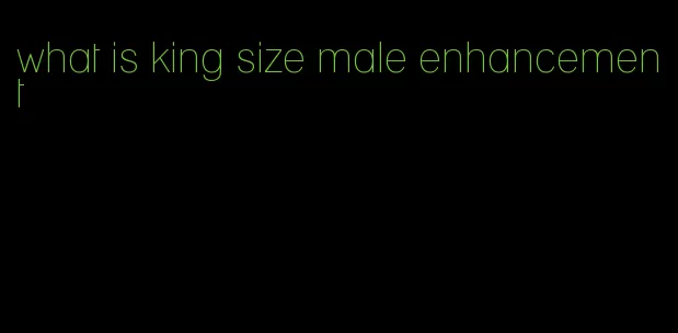 what is king size male enhancement