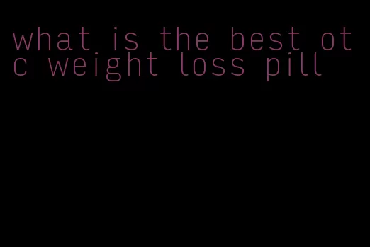 what is the best otc weight loss pill