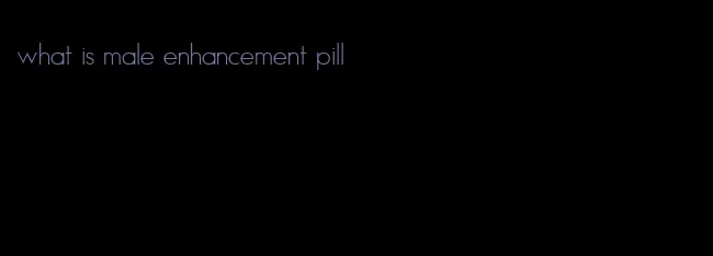 what is male enhancement pill