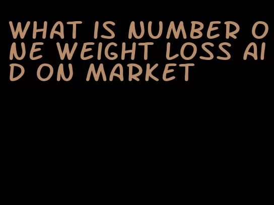 what is number one weight loss aid on market