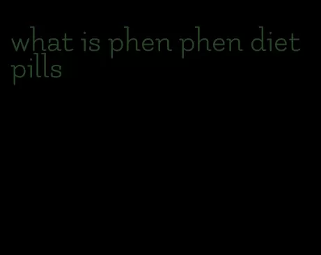 what is phen phen diet pills