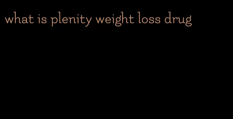 what is plenity weight loss drug