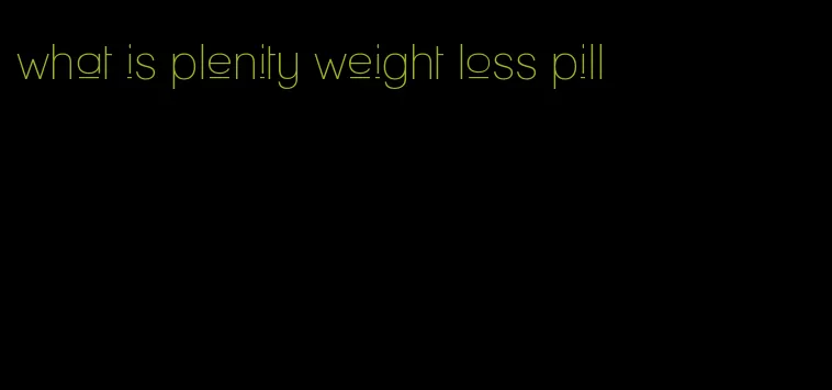 what is plenity weight loss pill