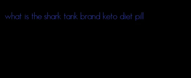 what is the shark tank brand keto diet pill